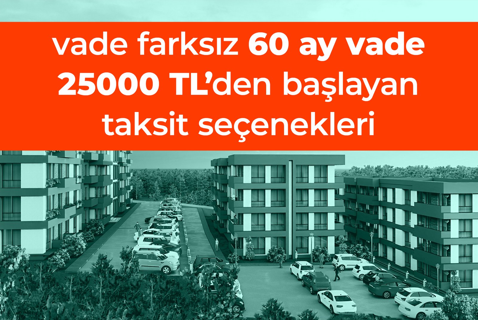 60 ay vade, 25000 TL'den başlayan taksitle ev sahibi ol!